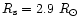 $R_{\rm s}=2.9~R_{\odot}$