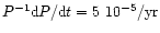 $P^{\rm -1}{\rm d}P/{\rm d}t= 5~10^{\rm -5}/{\rm yr}$