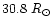 $30.8~R_{\odot}$