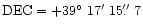 ${\rm DEC}=+39{\hbox{$^\circ$ }}17{\hbox{$^\prime$ }}15\hbox{$.\!\!^{\prime\prime}$ }7$