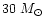 $30~M_{\odot}$