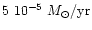 $5~10^{-5}~M_{\odot}/{\rm yr}$