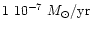 $1~10^{-7}~M_{\odot}/{\rm yr}$