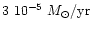 $3~10^{-5}~M_{\odot}/{\rm yr}$