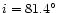 $i=81.4{\hbox{$^\circ$ }}$