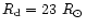 $R_{\rm d}=23~R_{\odot}$