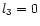 $l_{\rm 3}=0$