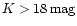 $K > 18\,\rm {mag}$