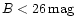 $B <
26\,\rm {mag}$