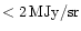 $<2\,\rm {MJy/sr}$