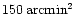 $150\,\rm {arcmin}^2$