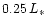 $0.25\,L_*$