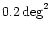 $0.2\,\rm {deg}^2$