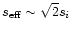 $s_{\rm {eff}} \sim
\sqrt{2} s_{i}$