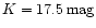 $K=17.5\,\rm {mag}$