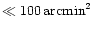 $\ll
100\,\rm {arcmin}^2$
