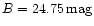 $B=24.75\,\rm {mag}$