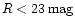$R <
23\,\rm {mag}$