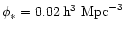$\phi_* = 0.02\,\rm {h}^3~\rm {Mpc}^{-3}$