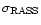 $\sigma_{\rm RASS}$