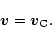 \begin{displaymath}\vec{v}=\vec{v}_{\rm C}.
\end{displaymath}