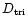 $D_{\rm tri}$