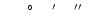 $\phantom{-00}\hbox{$^\circ$ }\phantom{00}\hbox{$^\prime$ }\phantom{00}\hbox{$^{\prime\prime}$ }\phantom{0}$