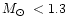 $\mbox{$M_{\odot}$ }< 1.3$