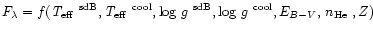 $F_{\lambda}=f(\mbox{\em T$_{\rm eff}$ }^{\rm sdB},\mbox{\em T$_{\rm eff}$ }^{\r...
...g $g$ }^{\rm sdB},
\mbox{log $g$ }^{\rm cool},E_{B-V},\mbox{\,$n_{\rm He}$ },Z)$
