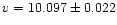 $v=10.097\pm0.022$