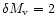 $\delta M_{\rm v}=2$