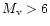 $M_{\rm v} > 6$