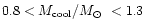 $0.8 < M_{\rm cool}/\mbox{$M_{\odot}$ }< 1.3$