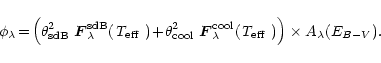 \begin{displaymath}\phi_{\lambda}\!=\!\left(\theta_{\rm sdB}^2~{\vec F}_{\lambda...
...\mbox{\em T$_{\rm eff}$ })\right)\times
A_{\lambda}(E_{B-V}).
\end{displaymath}