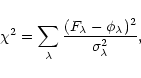 \begin{displaymath}\chi^2=\sum_{\lambda}{(F_{\lambda}-\phi_{\lambda})^2 \over \sigma^2_{\lambda}},
\end{displaymath}