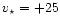 $v_\star=+25$