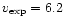 $v_{\rm exp}=6.2$
