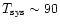 $T_{\rm sys}\sim90$