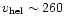 $v_{\rm hel}\sim260$