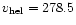 $v_{\rm hel}=278.5$