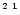 $^{2\ 1}$