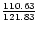 ${110.63\over 121.83}$