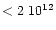 $<2\ 10^{12}$