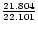 ${21.804\over 22.101}$