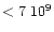 $<7\ 10^{9}$