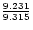 ${9.231\over 9.315}$