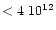 $<4\ 10^{12}$