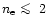 $n_{\rm e} \mathrel{\mathchoice {\vcenter{\offinterlineskip\halign{\hfil
$\displ...
...\offinterlineskip\halign{\hfil$\scriptscriptstyle ...