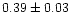 $0.39 \pm
0.03$