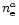 $n_{\rm e}^a$